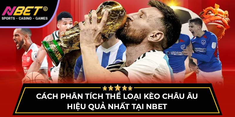Cách Phân Tích Thể Loại Kèo Châu Âu Hiệu Quả Nhất Tại Nbet 2 Cách Phân Tích Thể Loại Kèo Châu Âu Hiệu Quả Nhất Tại Nbet