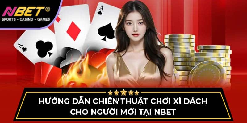 Hướng Dẫn Chiến Thuật Chơi Xì Dách Cho Người Mới Tại Nbet 3 Hướng Dẫn Chiến Thuật Chơi Xì Dách Cho Người Mới Tại Nbet