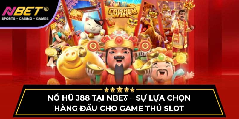 Nổ hũ J88 Tại NBET – Sự Lựa Chọn Hàng Đầu Cho Game Thủ Slot 5 Nổ hũ J88 NBET – Sự Lựa Chọn Hàng Đầu Cho Game Thủ Slot