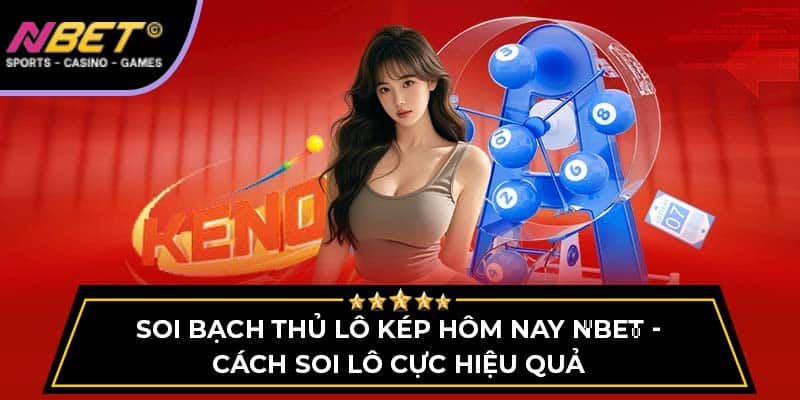 Soi Cầu Bạch Thủ Lô Kép Hôm Nay Tại NBET Cực Hiệu Quả 1 Soi Cầu Bạch Thủ Lô Kép Hôm Nay Tại NBET Cực Hiệu Quả