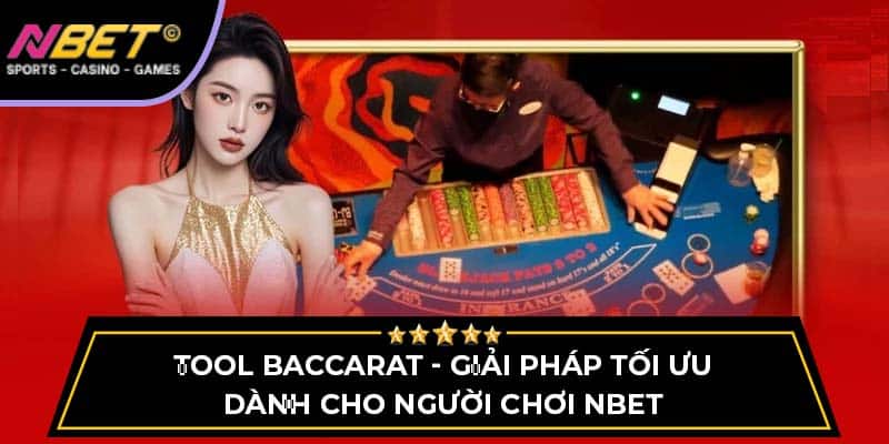 Tool Baccarat - Giải Pháp Tối Ưu Dành Cho Người Chơi NBET